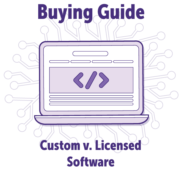 Build v. Buy: Deciding between Custom and Licensed Software